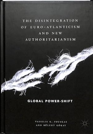 Bild des Verkufers fr Disintegration of Euro-Atlanticism and New Authoritarianism : Global Power-Shift zum Verkauf von GreatBookPrices
