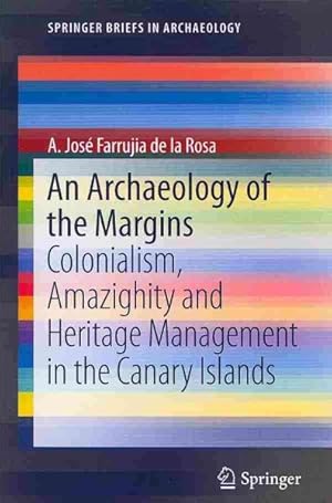 Image du vendeur pour Archaeology of the Margins : Colonialism, Amazighity and Heritage Management in the Canary Islands mis en vente par GreatBookPrices