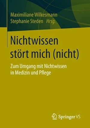 Seller image for Nichtwissen Strt Mich - Nicht : Zum Umgang Mit Nichtwissen in Medizin Und Pflege -Language: german for sale by GreatBookPrices