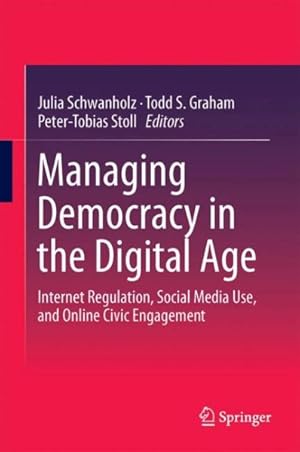 Immagine del venditore per Managing Democracy in the Digital Age : Internet Regulation, Social Media Use, and Online Civic Engagement venduto da GreatBookPrices