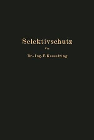 Bild des Verkufers fr Selektivschutz : Grundlagen Zur Selektiven Erfassung Von Kurzschlu Erd- Und Doppelerdschlu Auf Grund Der Rumlichen Verteilung Von Strom Und Spannung -Language: german zum Verkauf von GreatBookPrices