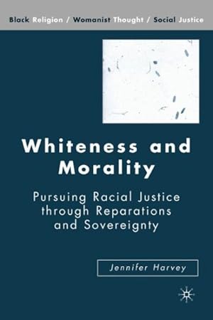 Bild des Verkufers fr Whiteness and Morality : Pursuing Racial Justice Through Reparations and Sovereignty zum Verkauf von GreatBookPrices