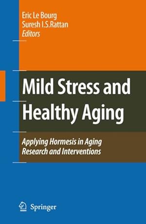 Bild des Verkufers fr Mild Stress and Healthy Aging : Applying Hormesis in Aging Research and Interventions zum Verkauf von GreatBookPrices