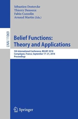 Seller image for Belief Functions : Theory and Applications; 5th International Conference, Belief 2018, Compigne, France, September 17-21, 2018; Proceedings for sale by GreatBookPrices