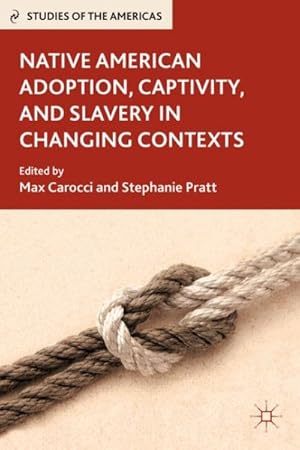 Imagen del vendedor de Native American Adoption, Captivity, and Slavery in Changing Contexts a la venta por GreatBookPrices