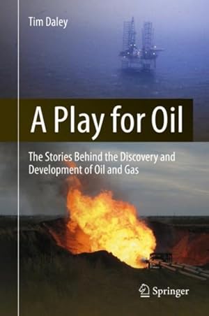 Immagine del venditore per Play for Oil : The Stories Behind the Discovery and Development of Oil and Gas venduto da GreatBookPrices