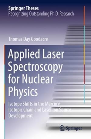 Imagen del vendedor de Applied Laser Spectroscopy for Nuclear Physics: Isotope Shifts in the Mercury Isotopic Chain and Laser Ion Source Development a la venta por GreatBookPrices