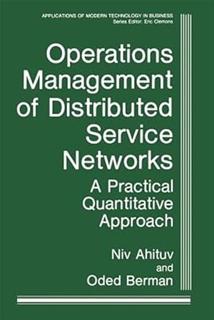 Image du vendeur pour Operations Management of Distributed Service Networks : A Practical Quantitative Approach mis en vente par GreatBookPrices
