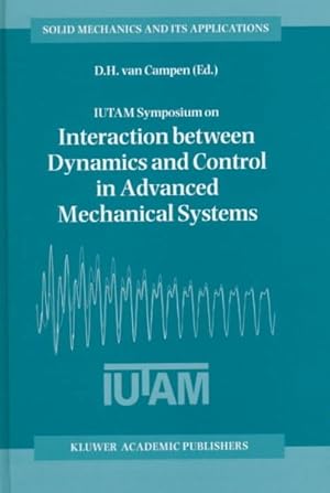 Immagine del venditore per Iutam Symposium on Interaction Between Dynamics and Control in Advanced Mechanical Systems : Proceedings of the Iutam Symposium Held in Eindhoven, the Netherlands, 21-26 April 1996 venduto da GreatBookPrices