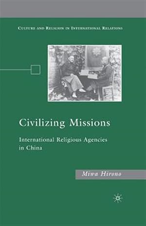 Immagine del venditore per Civilizing Missions : International Religious Agencies in China venduto da GreatBookPrices