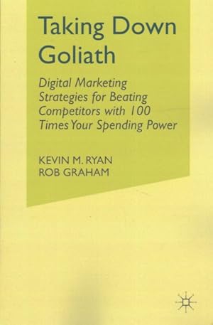 Seller image for Taking Down Goliath : Digital Marketing Strategies for Beating Competitors With 100 Times Your Spending Power for sale by GreatBookPrices