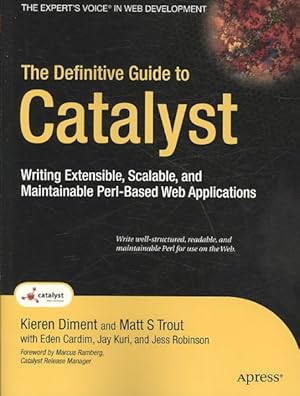 Imagen del vendedor de Definitive Guide to Catalyst : Writing Extendable, Scalable and Maintainable Perl-Based Web Applications a la venta por GreatBookPrices
