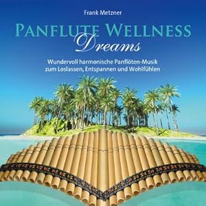 Bild des Verkufers fr Panflute Wellness Dreams : Wundervoll harmonische Panflten-Musik zum Loslassen, Entspannen und Wohlfhlen zum Verkauf von AHA-BUCH GmbH