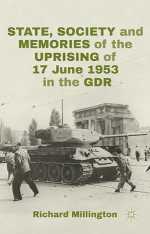 Image du vendeur pour State, Society and Memories of the Uprising of 17 June 1953 in the GDR mis en vente par GreatBookPrices