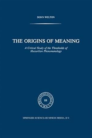 Seller image for Origins of Meaning : A Critical Study of the Thresholds of Husserlian Phenomenology for sale by GreatBookPrices
