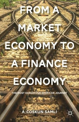Seller image for From a Market Economy to a Finance Economy : The Most Dangerous American Journey for sale by GreatBookPrices