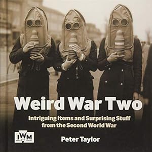 Imagen del vendedor de Weird War Two: Intriguing Items and Surprising Stuff From the Second World War a la venta por WeBuyBooks