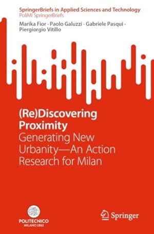 Seller image for Re Discovering Proximity : Generating New Urbanity?an Action Research for Milan for sale by GreatBookPrices