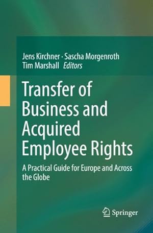Image du vendeur pour Transfer of Business and Acquired Employee Rights : A Practical Guide for Europe and Across the Globe mis en vente par GreatBookPrices