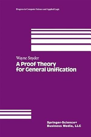 Seller image for Proof Theory for General Unification for sale by GreatBookPrices