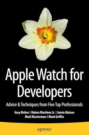 Image du vendeur pour Apple Watch for Developers : Advice & Techniques from Five Top Professionals mis en vente par GreatBookPrices