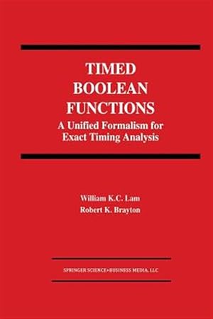 Seller image for Timed Boolean Functions : A Unified Formalism for Exact Timing Analysis for sale by GreatBookPrices