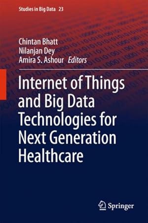 Seller image for Internet of Things and Big Data Technologies for Next Generation Healthcare for sale by GreatBookPrices