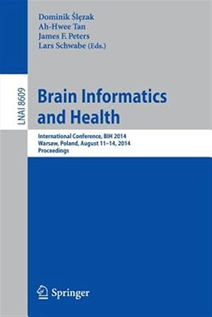 Immagine del venditore per Brain Informatics and Health : International Conference, Bih 2014, Warsaw, Poland, August 11-14, 2014.proceedings venduto da GreatBookPrices