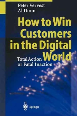 Seller image for How to Win Customers in the Digital World : Total Action or Fatal Inaction for sale by GreatBookPrices