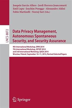 Immagine del venditore per Data Privacy Management, Autonomous Spontaneous Security, and Security Assurance : 9th International Workshop, Dpm 2014, 7th International Workshop, Setop 2014, and 9th International Workshop, Qasa 2014 venduto da GreatBookPrices