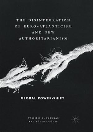 Bild des Verkufers fr Disintegration of Euro-atlanticism and New Authoritarianism : Global Power-shift zum Verkauf von GreatBookPrices