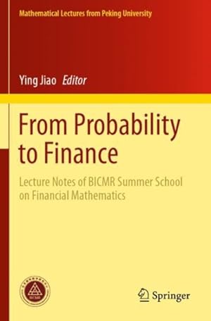 Imagen del vendedor de From Probability to Finance : Lecture Notes of Bicmr Summer School on Financial Mathematics a la venta por GreatBookPrices