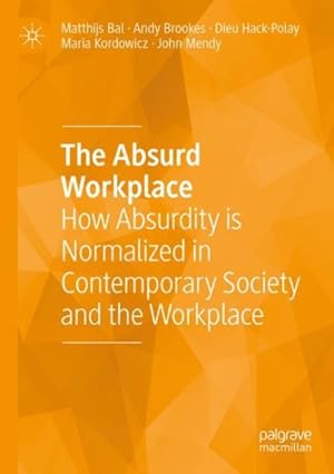 Seller image for Absurd Workplace : How Absurdity Is Normalized in Contemporary Society and the Workplace for sale by GreatBookPrices