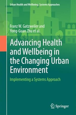 Seller image for Advancing Health and Wellbeing in the Changing Urban Environment : Implementing a Systems Approach for sale by GreatBookPrices