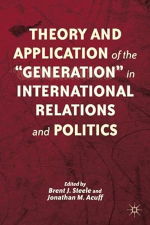 Image du vendeur pour Theory and Application of the "Generation" in International Relations and Politics mis en vente par GreatBookPrices