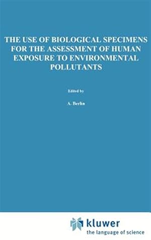 Seller image for Use of Biological Specimens for Assessment of Human Exposure to Environment Pollutants : Proceedings of the International Workshop at Luxembourg, 18-22 April 1977 for sale by GreatBookPrices
