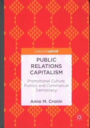 Seller image for Public Relations Capitalism : Promotional Culture, Publics and Commercial Democracy for sale by GreatBookPrices