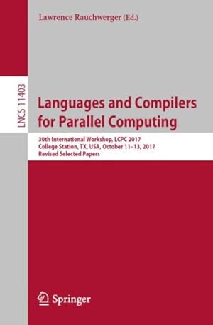 Imagen del vendedor de Languages and Compilers for Parallel Computing : 30th International Workshop, Lcpc 2017, College Station, Tx, USA, October 11-13, 2017, Revised Selected Papers a la venta por GreatBookPrices