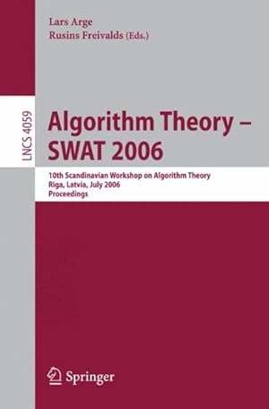 Bild des Verkufers fr Algorithm Theory - Swat 2006 : 10th Scandinavian Workshop on Algorithm Theory, Riga, Latvia, July 6-8, 2006, Proceedings zum Verkauf von GreatBookPrices