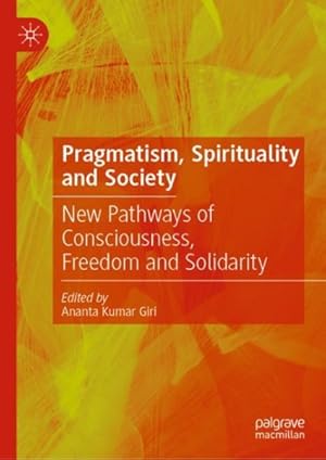 Image du vendeur pour Pragmatism, Spirituality and Society : New Pathways of Consciousness, Freedom and Solidarity mis en vente par GreatBookPrices
