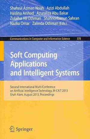 Imagen del vendedor de Soft Computing Applications and Intelligent Systems : Second International Multi-conference on Artificial Intelligence Technology, M-cait 2013, Shah Alam, August 28-29, 2013. Proceedings a la venta por GreatBookPrices