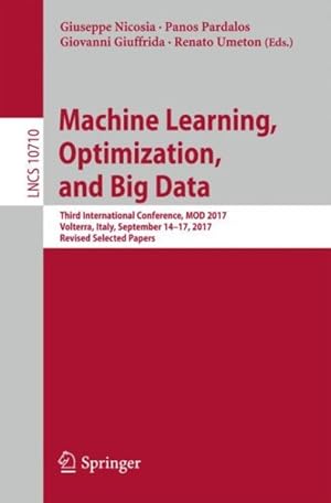 Immagine del venditore per Machine Learning, Optimization, and Big Data : Third International Conference, Mod 2017, Volterra, Italy, September 14?17, 2017, Selected Papers venduto da GreatBookPrices