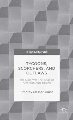 Seller image for Tycoons, Scorchers, and Outlaws : The Class War That Shaped American Auto Racing for sale by GreatBookPrices