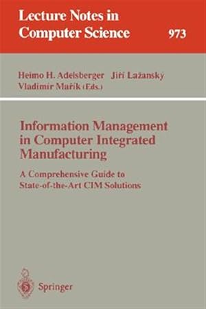 Seller image for Information Management in Computer Integrated Manufacturing : A Comprehensive Guide to State-Of-The-Art Cim Solutions for sale by GreatBookPrices