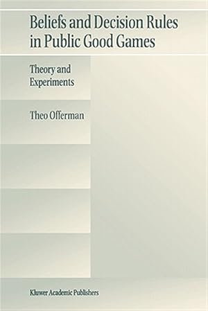 Seller image for Beliefs and Decision Rules in Public Good Games : Theory and Experiments for sale by GreatBookPrices
