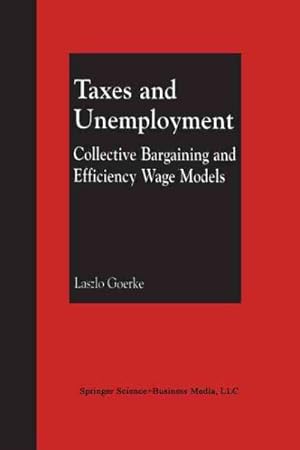 Bild des Verkufers fr Taxes and Unemployment : Collective Bargaining and Efficiency Wage Models zum Verkauf von GreatBookPrices