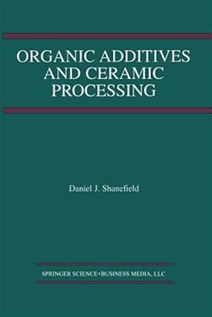 Image du vendeur pour Organic Additives and Ceramic Processing : With Applications in Powder Metallurgy, Ink, and Paint mis en vente par GreatBookPrices