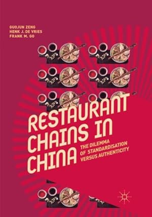 Immagine del venditore per Restaurant Chains in China : The Dilemma of Standardisation Versus Authenticity venduto da GreatBookPrices