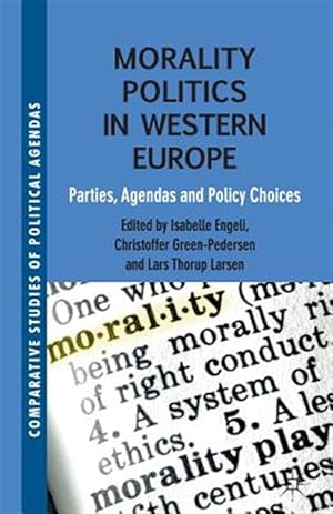 Imagen del vendedor de Morality Politics in Western Europe : Parties, Agendas and Policy Choices a la venta por GreatBookPrices