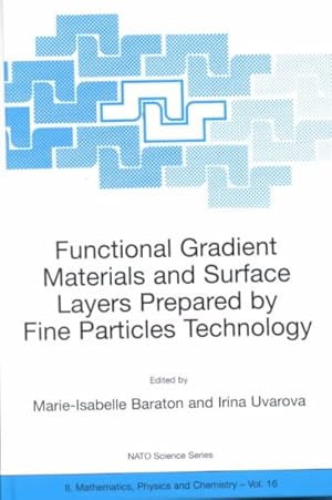 Immagine del venditore per Functional Gradient Materials and Surface Layers Prepared by Fine Particles Technology : Proceedings of the NATO Advanced Study Institute, Held in Kiev, Ukraine, June 18-28, 2000 venduto da GreatBookPrices
